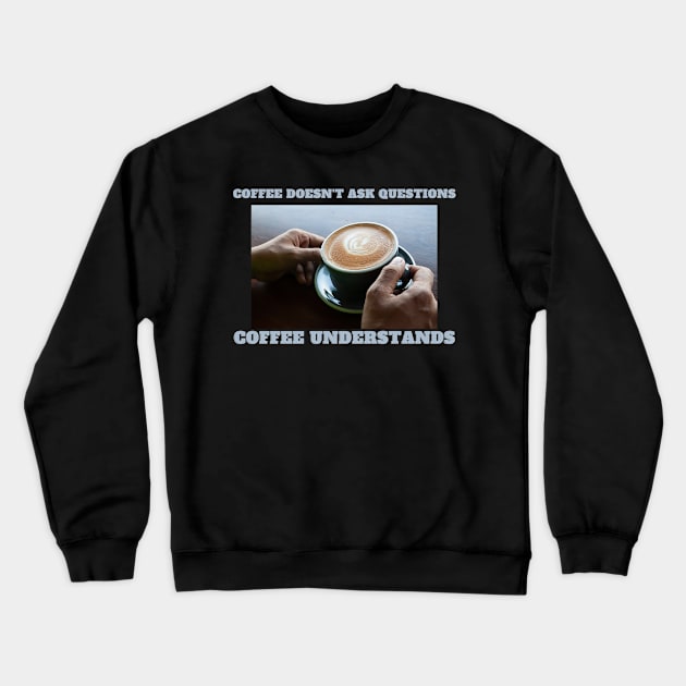 Kaffee versteht - Espresso understands - keine Fragen Crewneck Sweatshirt by Maggini Art